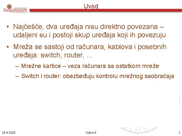 Uvod • Najčešće, dva uređaja nisu direktno povezana – udaljeni su i postoji skup