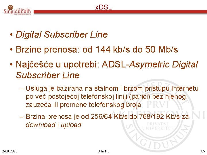 x. DSL • Digital Subscriber Line • Brzine prenosa: od 144 kb/s do 50