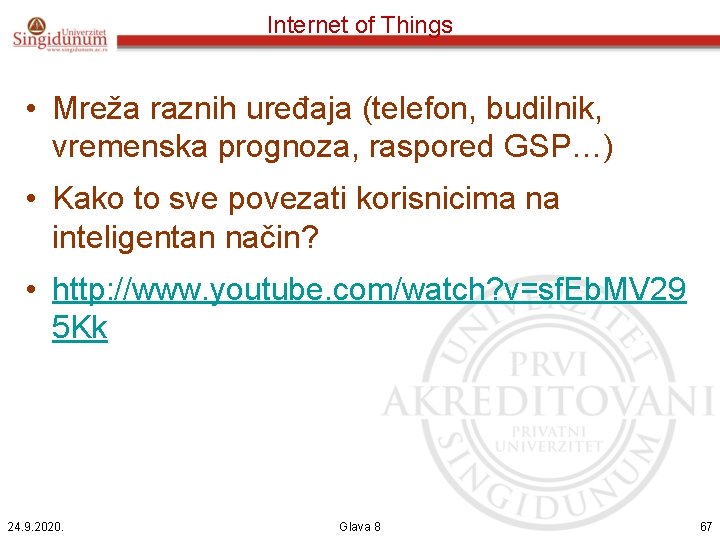 Internet of Things • Mreža raznih uređaja (telefon, budilnik, vremenska prognoza, raspored GSP…) •