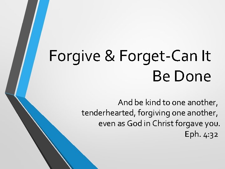 Forgive & Forget-Can It Be Done And be kind to one another, tenderhearted, forgiving