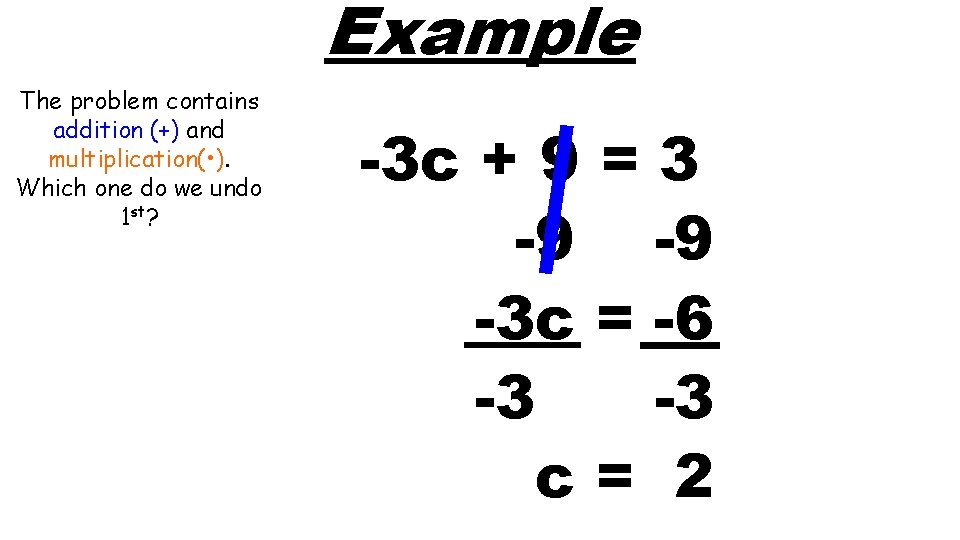 Example The problem contains addition (+) and multiplication( • ). Which one do we