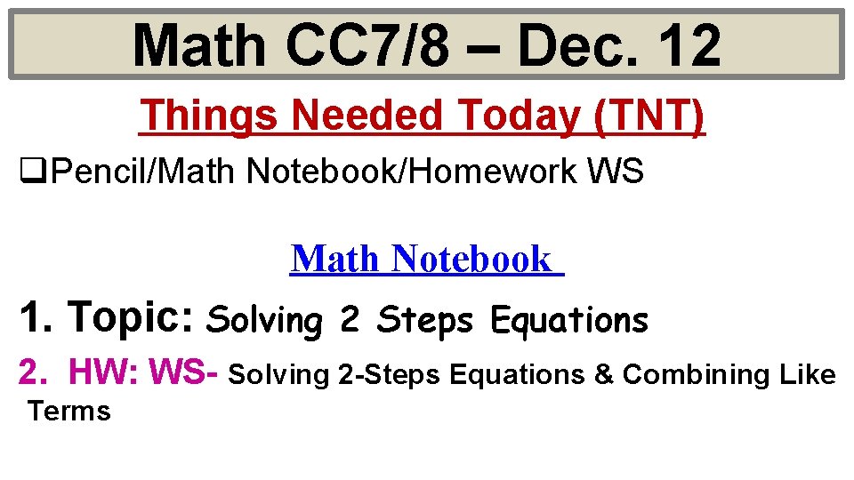 Math CC 7/8 – Dec. 12 Things Needed Today (TNT) q. Pencil/Math Notebook/Homework WS