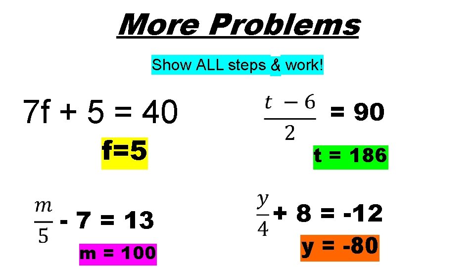 More Problems Show ALL steps & work! 7 f + 5 = 40 f=5