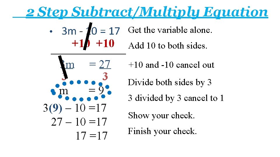 2 Step Subtract/Multiply Equation • 3 m - 10 = 17 Get the variable