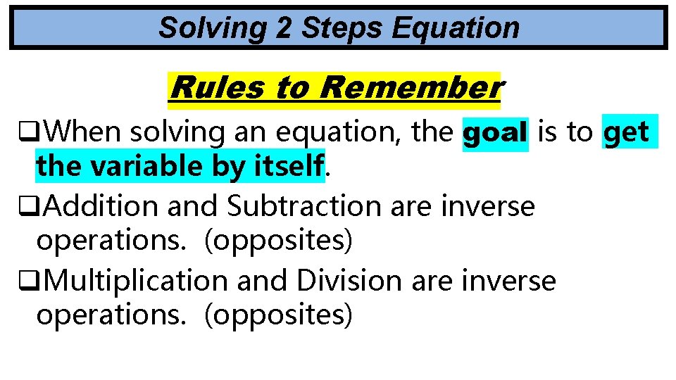 Solving 2 Steps Equation Rules to Remember q. When solving an equation, the goal