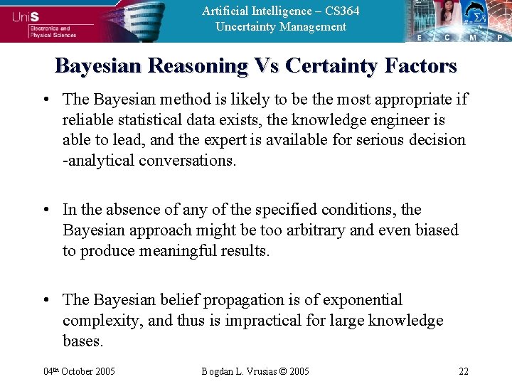 Artificial Intelligence – CS 364 Uncertainty Management Bayesian Reasoning Vs Certainty Factors • The