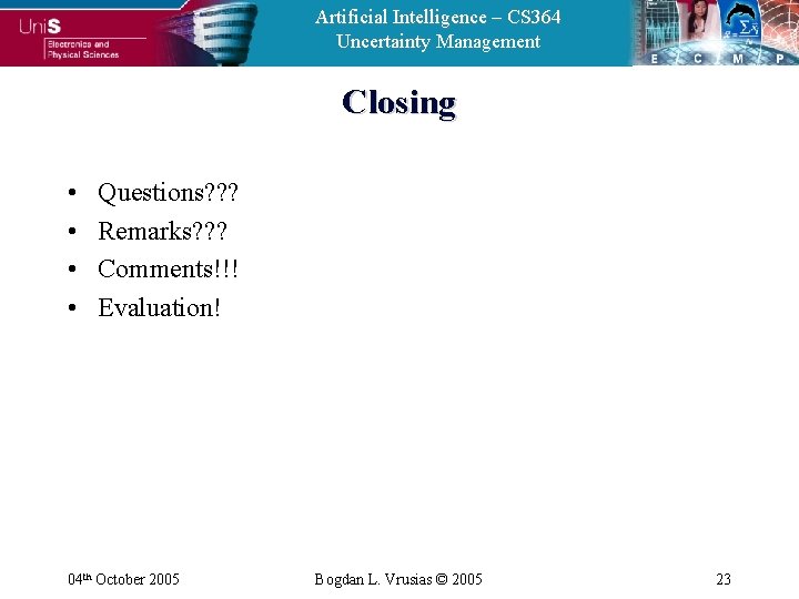 Artificial Intelligence – CS 364 Uncertainty Management Closing • • Questions? ? ? Remarks?