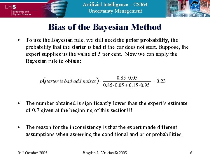 Artificial Intelligence – CS 364 Uncertainty Management Bias of the Bayesian Method • To