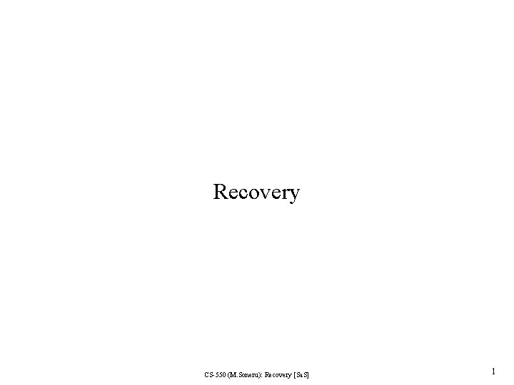 Recovery CS-550 (M. Soneru): Recovery [Sa. S] 1 