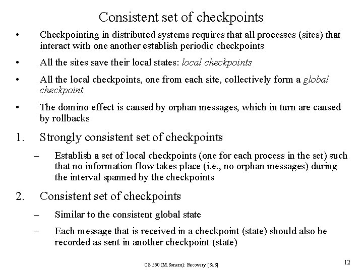 Consistent set of checkpoints • Checkpointing in distributed systems requires that all processes (sites)