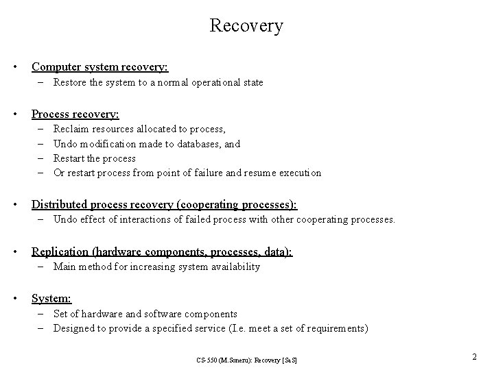 Recovery • Computer system recovery: – Restore the system to a normal operational state