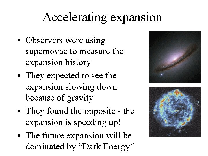Accelerating expansion • Observers were using supernovae to measure the expansion history • They