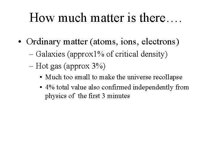 How much matter is there…. • Ordinary matter (atoms, ions, electrons) – Galaxies (approx