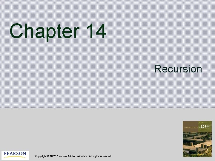 Chapter 14 Recursion Copyright © 2012 Pearson Addison-Wesley. All rights reserved. 