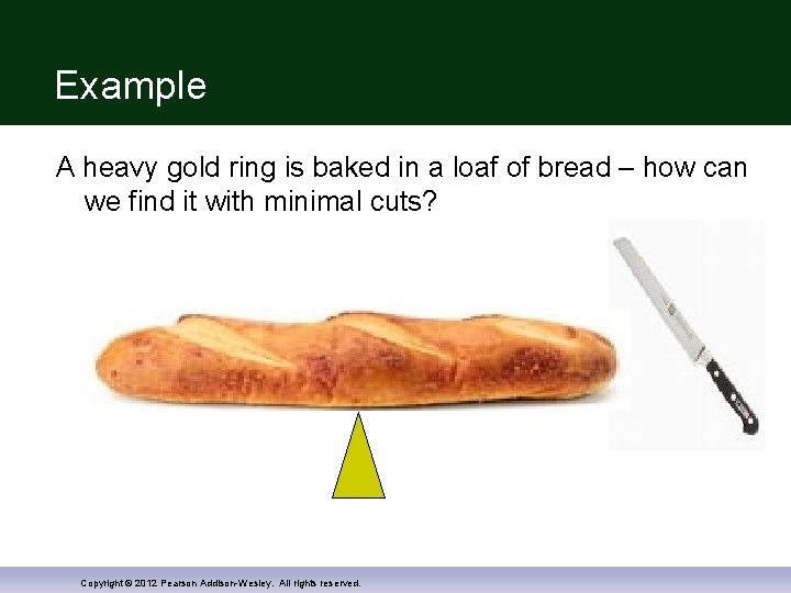 Example A heavy gold ring is baked in a loaf of bread – how