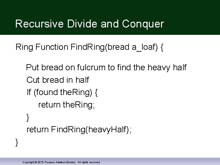 Recursive Divide and Conquer Ring Function Find. Ring(bread a_loaf) { Put bread on fulcrum