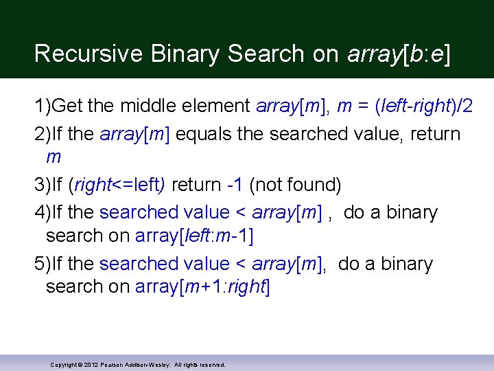 Recursive Binary Search on array[b: e] 1)Get the middle element array[m], m = (left-right)/2