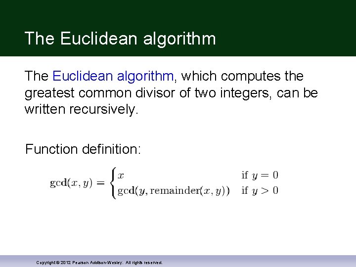 The Euclidean algorithm, which computes the greatest common divisor of two integers, can be