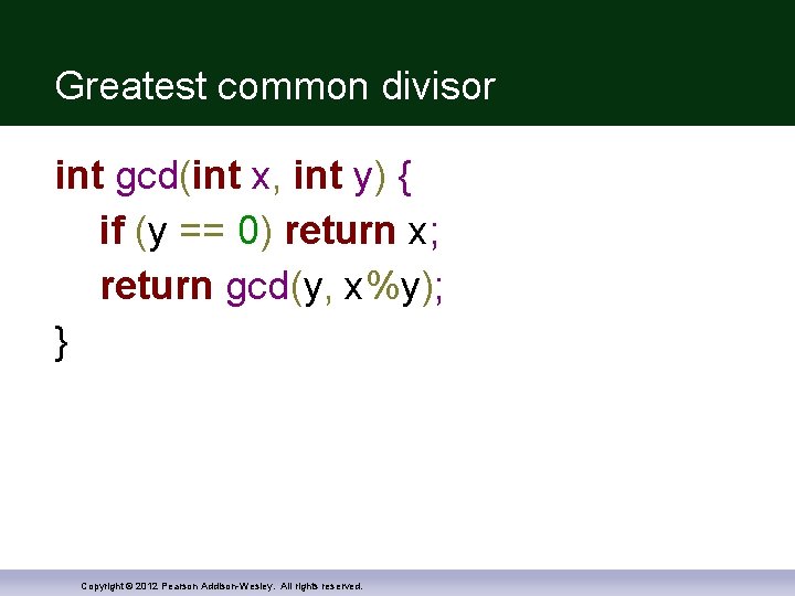 Greatest common divisor int gcd(int x, int y) { if (y == 0) return