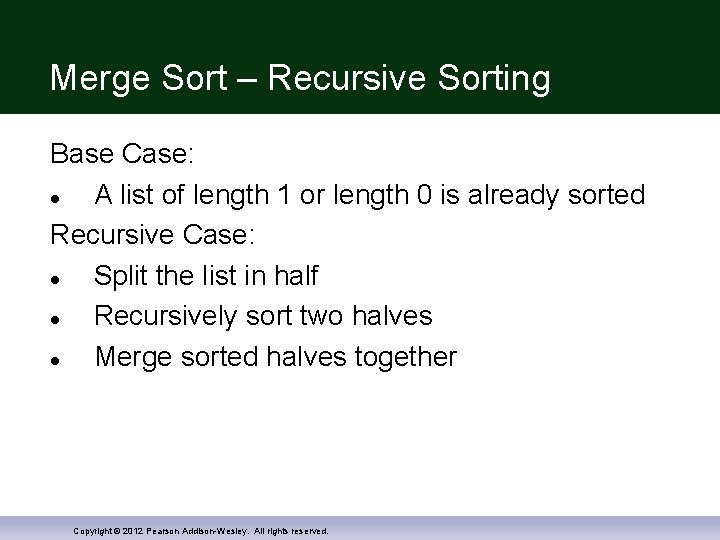 Merge Sort – Recursive Sorting Base Case: A list of length 1 or length