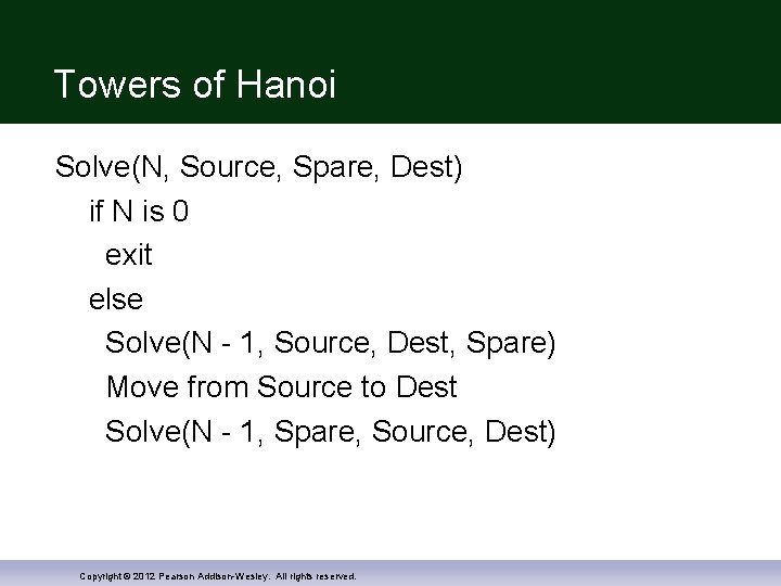 Towers of Hanoi Solve(N, Source, Spare, Dest) if N is 0 exit else Solve(N