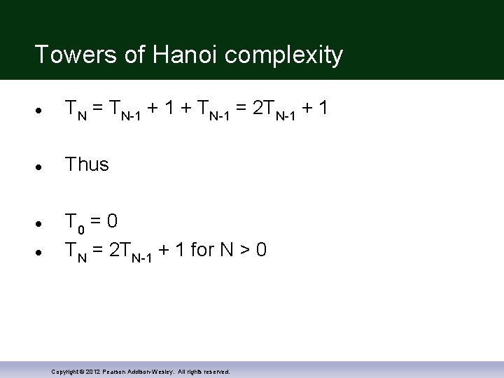 Towers of Hanoi complexity TN = TN-1 + TN-1 = 2 TN-1 + 1
