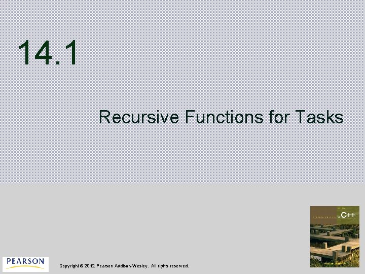 14. 1 Recursive Functions for Tasks Copyright © 2012 Pearson Addison-Wesley. All rights reserved.