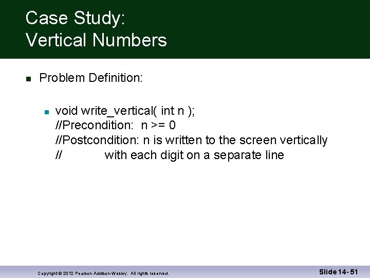 Case Study: Vertical Numbers Problem Definition: void write_vertical( int n ); //Precondition: n >=