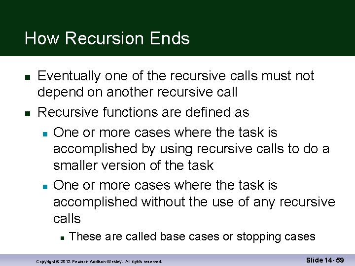 How Recursion Ends Eventually one of the recursive calls must not depend on another