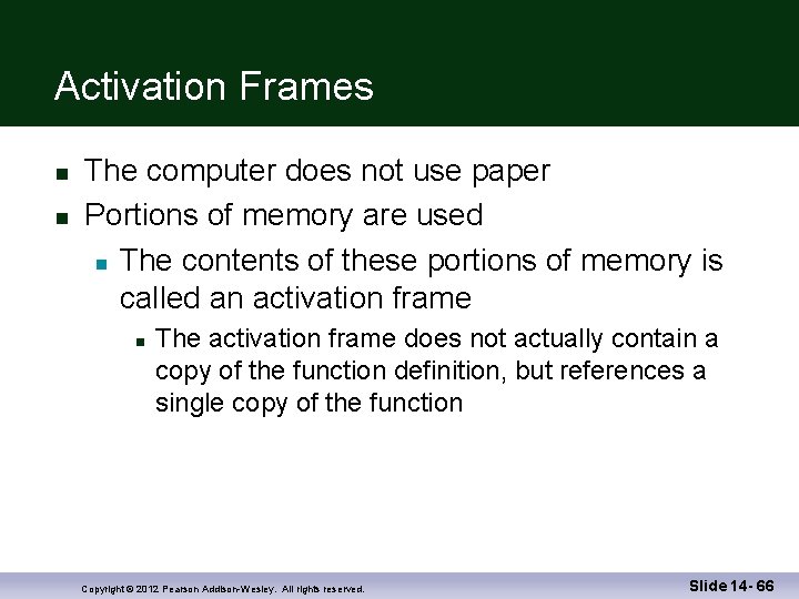 Activation Frames The computer does not use paper Portions of memory are used The