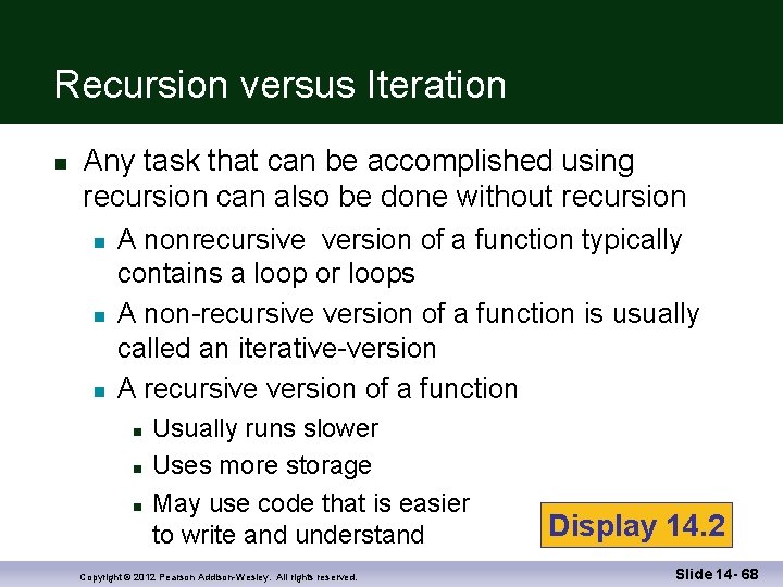 Recursion versus Iteration Any task that can be accomplished using recursion can also be