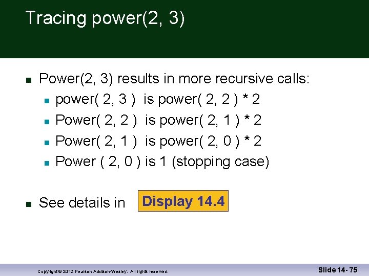 Tracing power(2, 3) Power(2, 3) results in more recursive calls: power( 2, 3 )