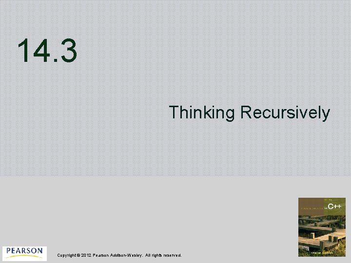 14. 3 Thinking Recursively Copyright © 2012 Pearson Addison-Wesley. All rights reserved. 