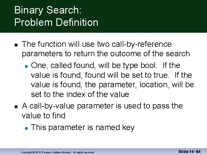 Binary Search: Problem Definition The function will use two call-by-reference parameters to return the