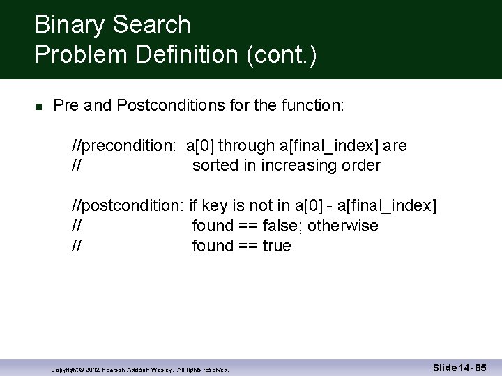 Binary Search Problem Definition (cont. ) Pre and Postconditions for the function: //precondition: a[0]