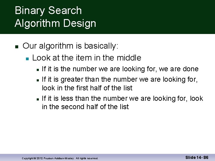 Binary Search Algorithm Design Our algorithm is basically: Look at the item in the