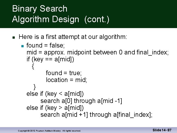 Binary Search Algorithm Design (cont. ) Here is a first attempt at our algorithm: