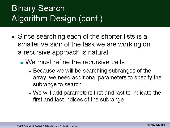 Binary Search Algorithm Design (cont. ) Since searching each of the shorter lists is