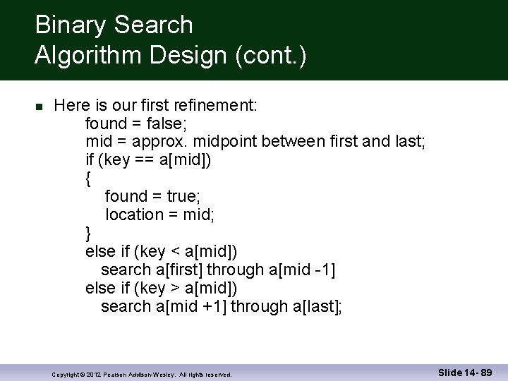 Binary Search Algorithm Design (cont. ) Here is our first refinement: found = false;