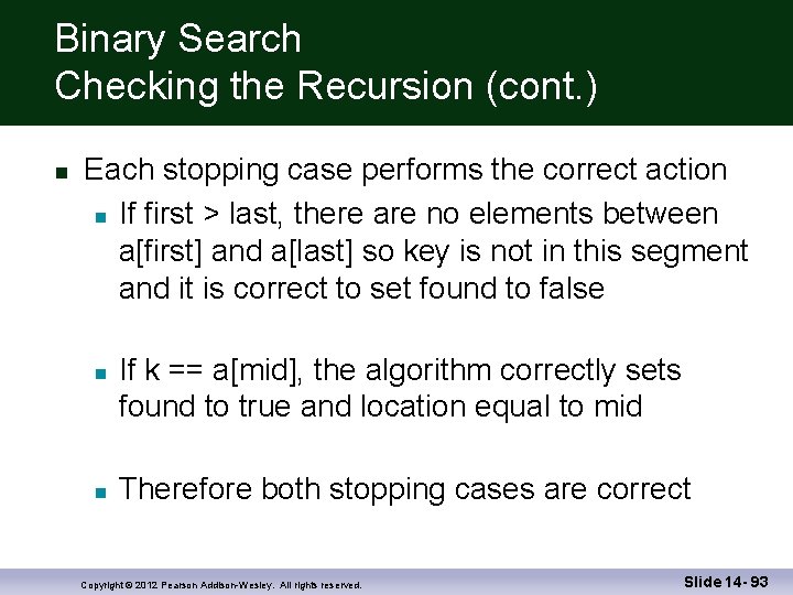 Binary Search Checking the Recursion (cont. ) Each stopping case performs the correct action