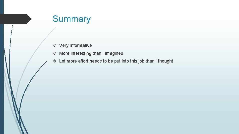 Summary Very Informative More interesting than I imagined Lot more effort needs to be