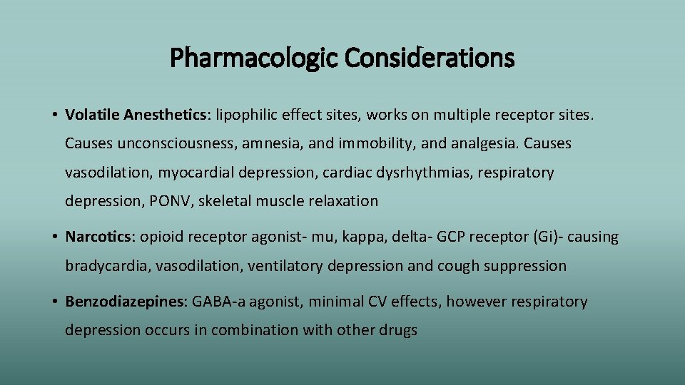 Pharmacologic Considerations • Volatile Anesthetics: lipophilic effect sites, works on multiple receptor sites. Causes