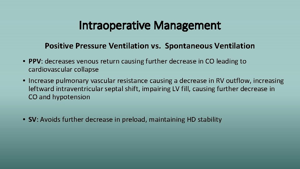 Intraoperative Management Positive Pressure Ventilation vs. Spontaneous Ventilation • PPV: decreases venous return causing