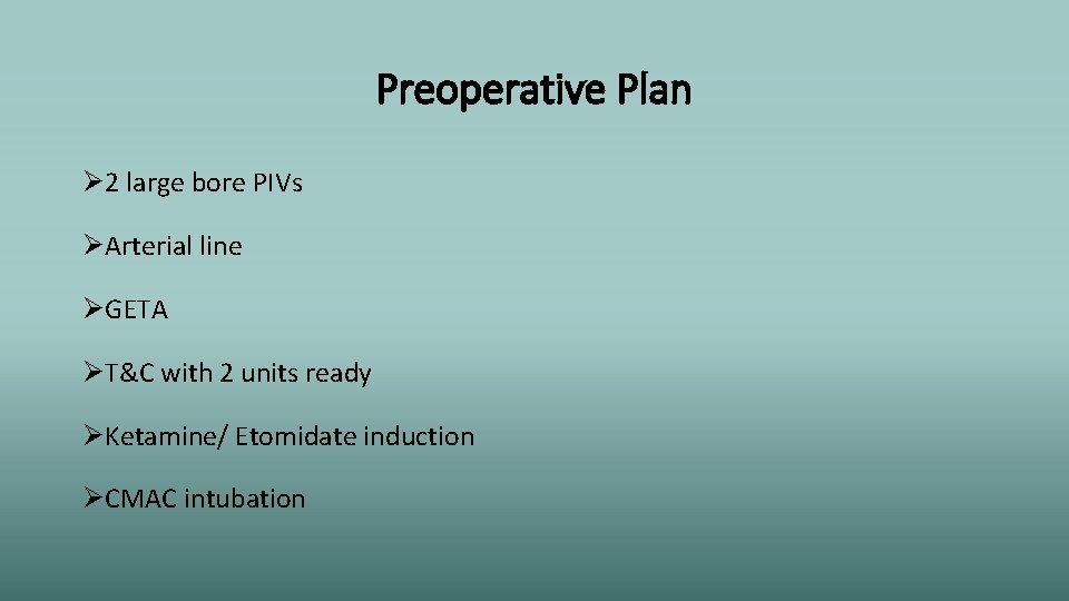 Preoperative Plan Ø 2 large bore PIVs ØArterial line ØGETA ØT&C with 2 units