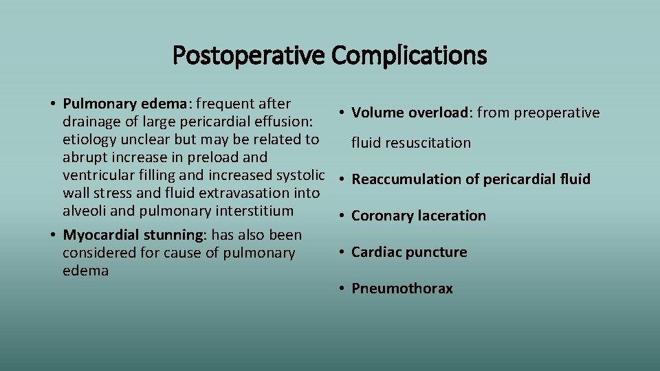 Postoperative Complications • Pulmonary edema: frequent after drainage of large pericardial effusion: etiology unclear