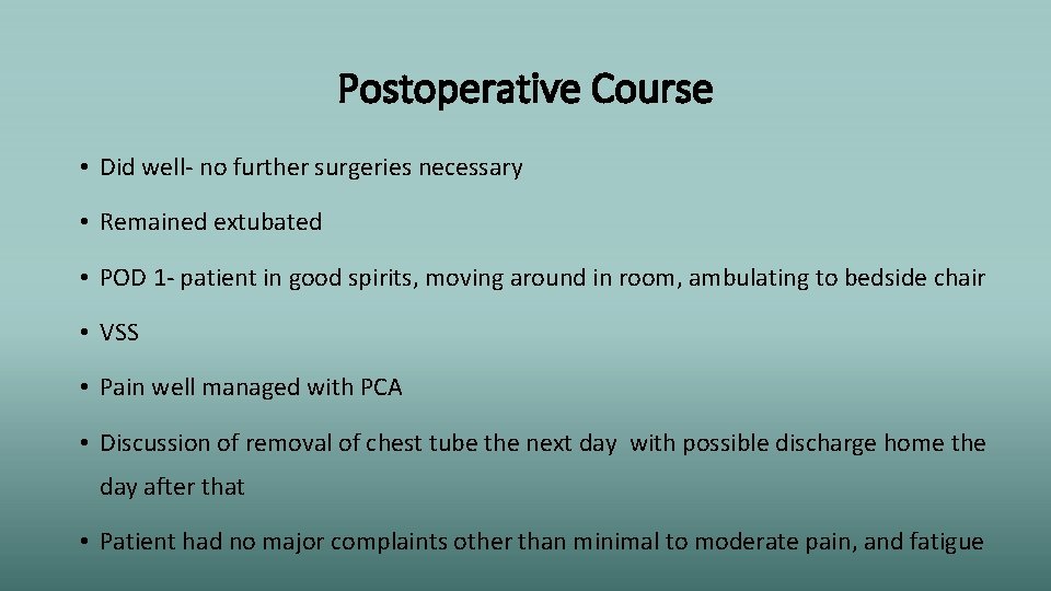 Postoperative Course • Did well- no further surgeries necessary • Remained extubated • POD