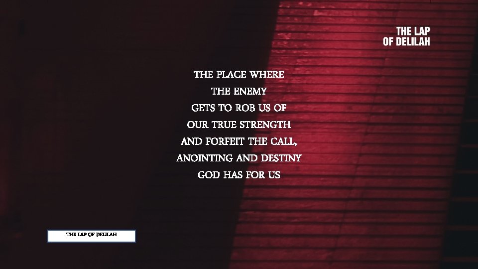 THE PLACE WHERE THE ENEMY GETS TO ROB US OF OUR TRUE STRENGTH AND