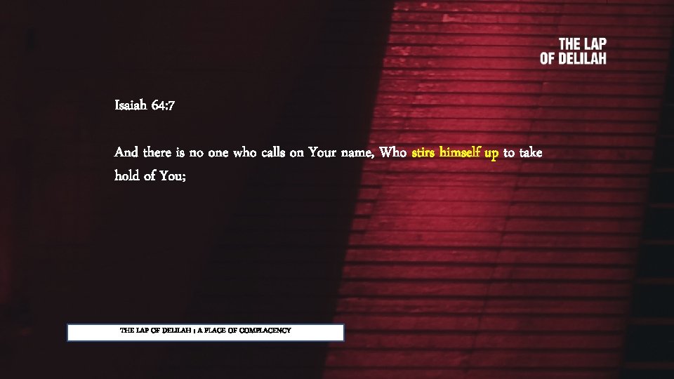 Isaiah 64: 7 And there is no one who calls on Your name, Who