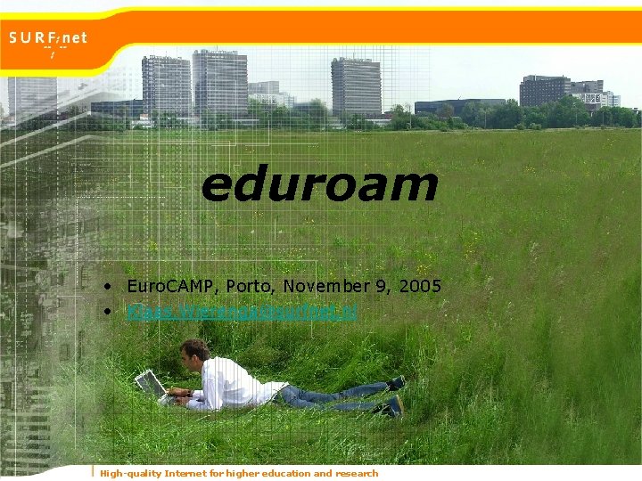 eduroam • Euro. CAMP, Porto, November 9, 2005 • Klaas. Wierenga@surfnet. nl High-quality Internet