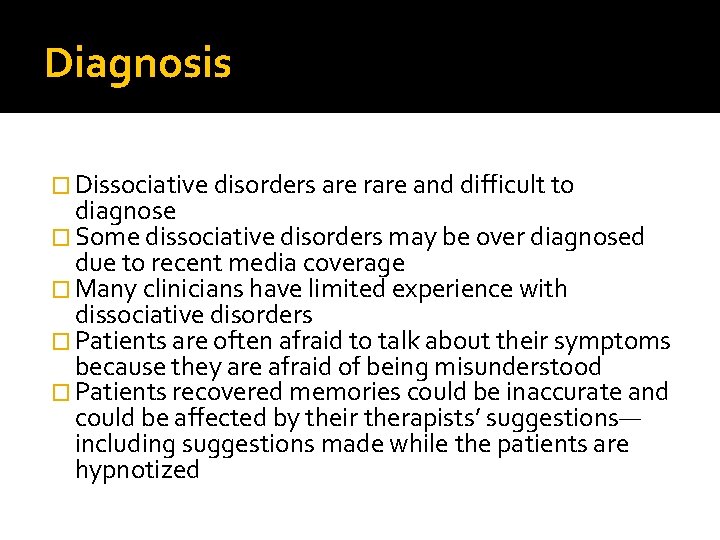 Diagnosis � Dissociative disorders are rare and difficult to diagnose � Some dissociative disorders
